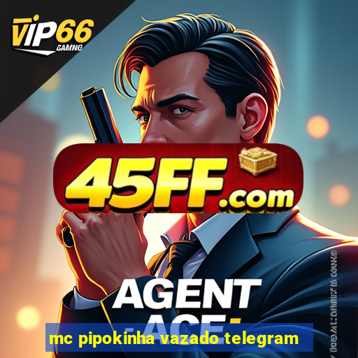 mc pipokinha vazado telegram